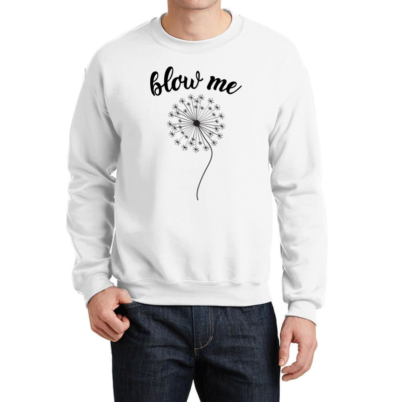 Blow Me - Dandelion Crewneck Sweatshirt by MATTHEWFLORIO | Artistshot