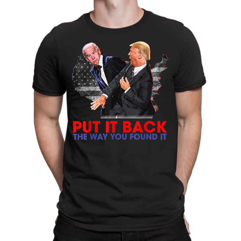 Put It Back The Way You Found It Funny Trump Slap Anti Biden T-shirt | Artistshot