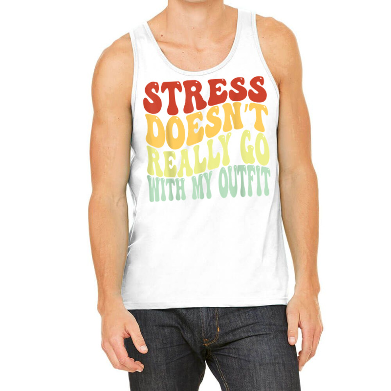 Stress Doesn't Really Go With My Outfit Positive Message T Shirt Tank Top | Artistshot