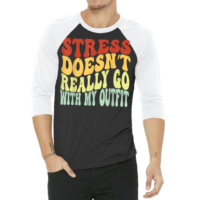 Stress Doesn't Really Go With My Outfit Positive Message T Shirt 3/4 Sleeve Shirt | Artistshot