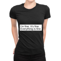 I_m Fine. It_s Fine. Everything Is Fine. Magnet Ladies Fitted T-shirt | Artistshot