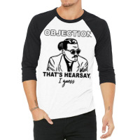 Objection Thats Hearsay, I Guess 3/4 Sleeve Shirt | Artistshot