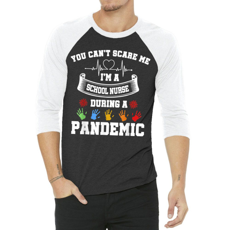 You Can't Scare Me I'm A School Nurse During A Pandemic T Shirt 3/4 Sleeve Shirt | Artistshot