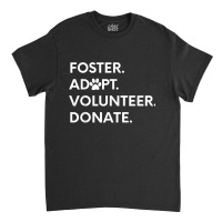 Foster Adopt Volunteer Donate Animal Rescue Shelter Classic T-shirt | Artistshot