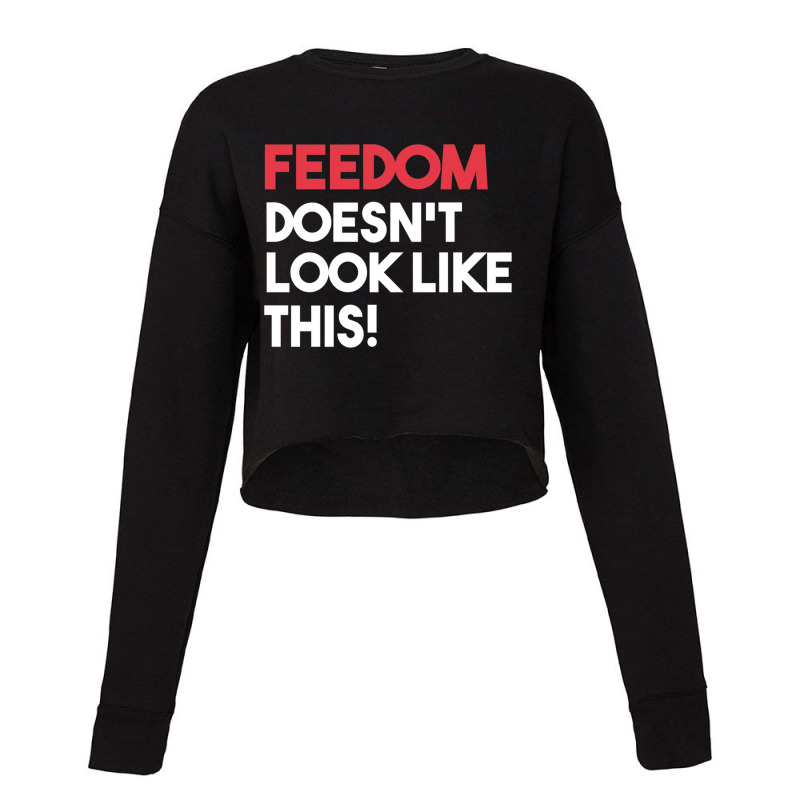 Feedom Doesn&x27;t Look Like This Cropped Sweater by cm-arts | Artistshot