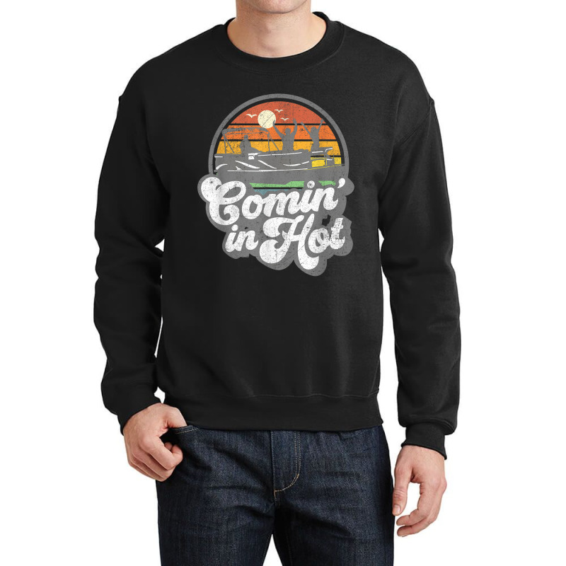 Comin In Hot Pontoon Boat Funny Boating Lake Pontooning Gift Crewneck Sweatshirt | Artistshot