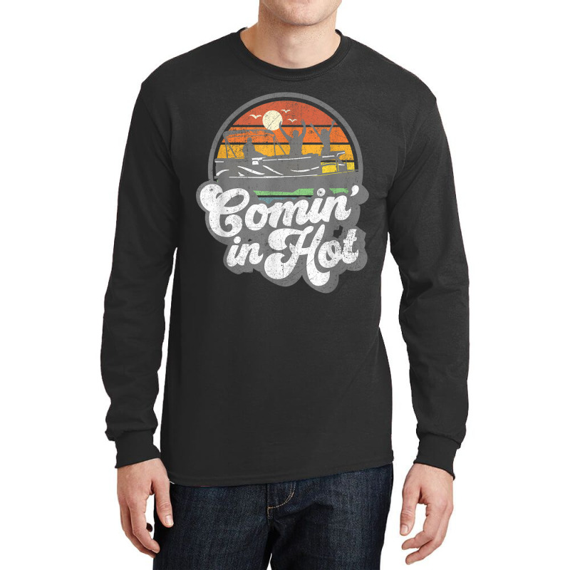 Comin In Hot Pontoon Boat Funny Boating Lake Pontooning Gift Long Sleeve Shirts | Artistshot