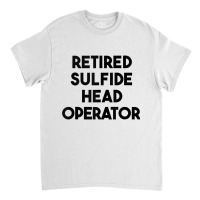 Retired Sulfide Head Operator Tank Top Classic T-shirt | Artistshot