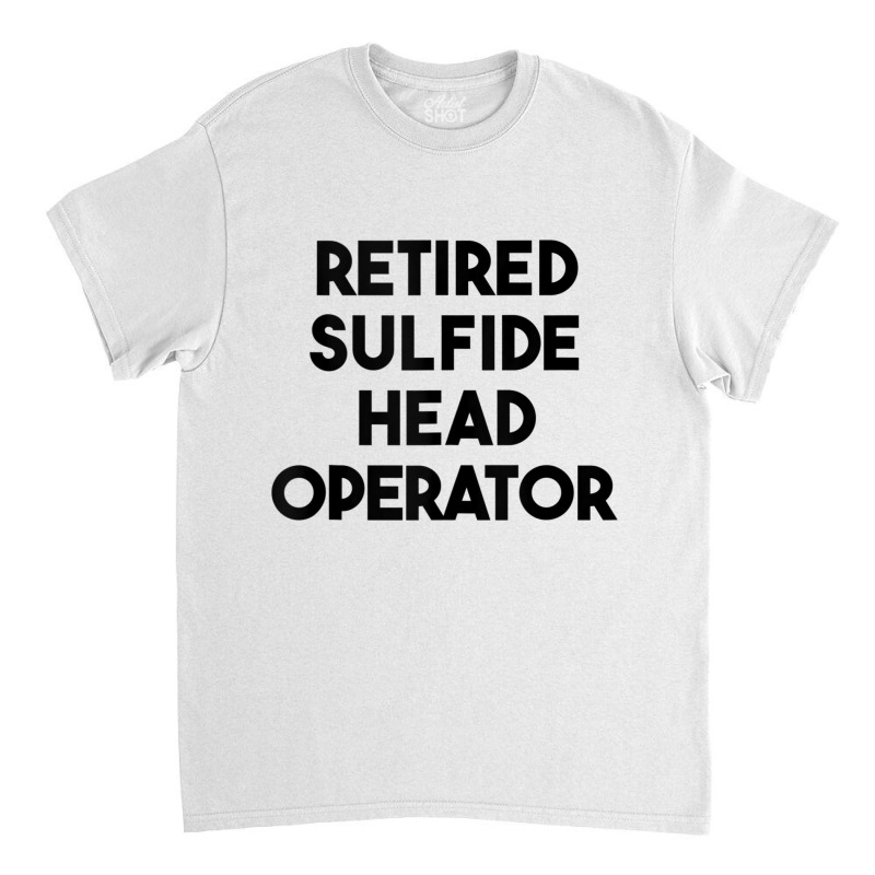 Retired Sulfide Head Operator Tank Top Classic T-shirt by cm-arts | Artistshot