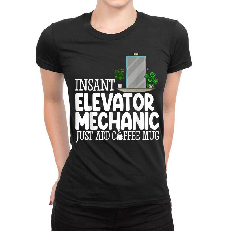 Instant Elevator Mechanic Just Add Coffee Mug Elevator Love T Shirt Ladies Fitted T-Shirt by cm-arts | Artistshot