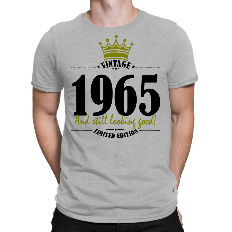 Vintage 1965 And Still Looking Good T-shirt | Artistshot