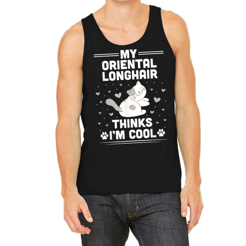 My Oriental Longhair Cat Thinks I'm Cool Funny T Shirt Tank Top | Artistshot