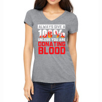 Always Give Your 100 Unless You're Donating Blood T Shirt Women's V-neck T-shirt | Artistshot