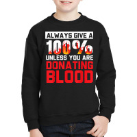 Always Give Your 100 Unless You're Donating Blood T Shirt Youth Sweatshirt | Artistshot