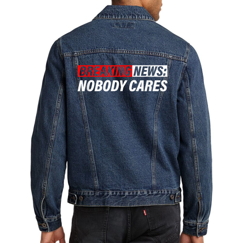 Breaking News, Nobody Cares Men Denim Jacket by MechelleMilliken | Artistshot