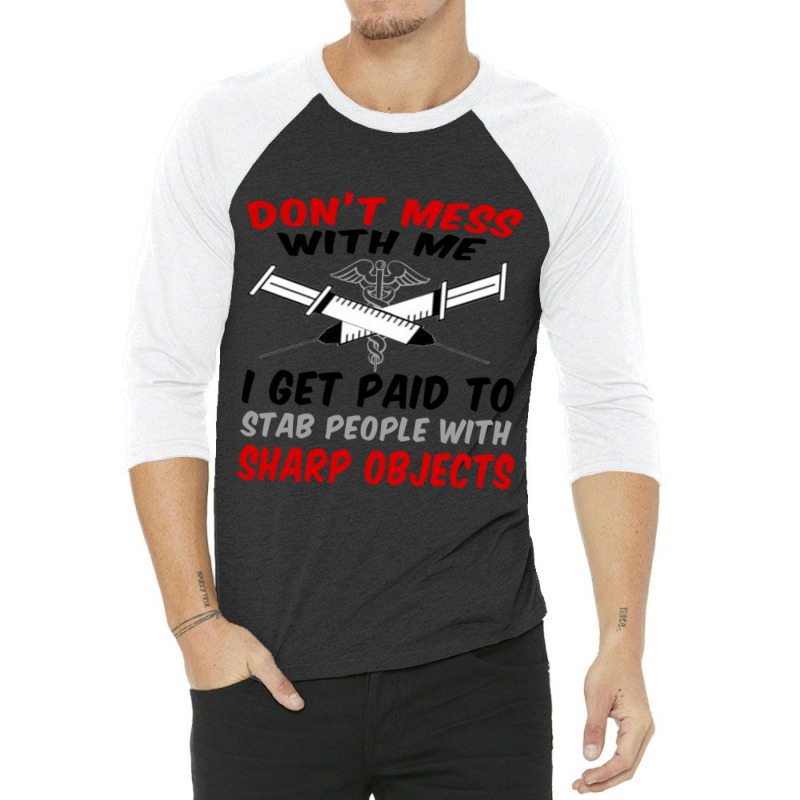 Don_t Mess With Me. I Get Paid To Stab People With Sharp Objects Relax 3/4 Sleeve Shirt | Artistshot