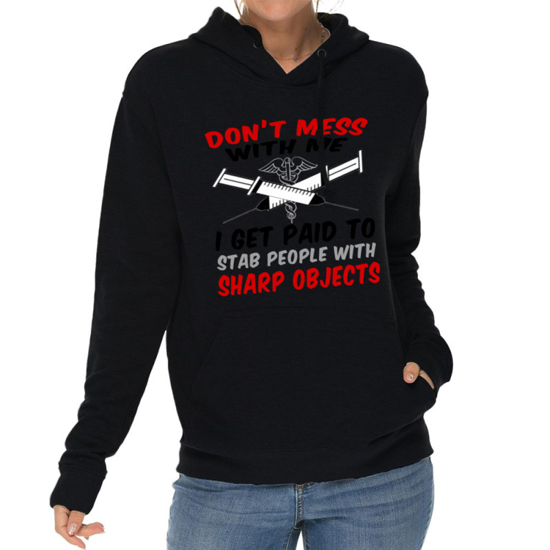 Don_t Mess With Me. I Get Paid To Stab People With Sharp Objects Relax Lightweight Hoodie | Artistshot