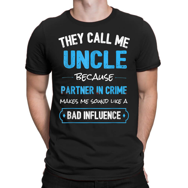 They Calls Mes Uncle Because Partner In Crime Makes Mes Sound T-shirt | Artistshot