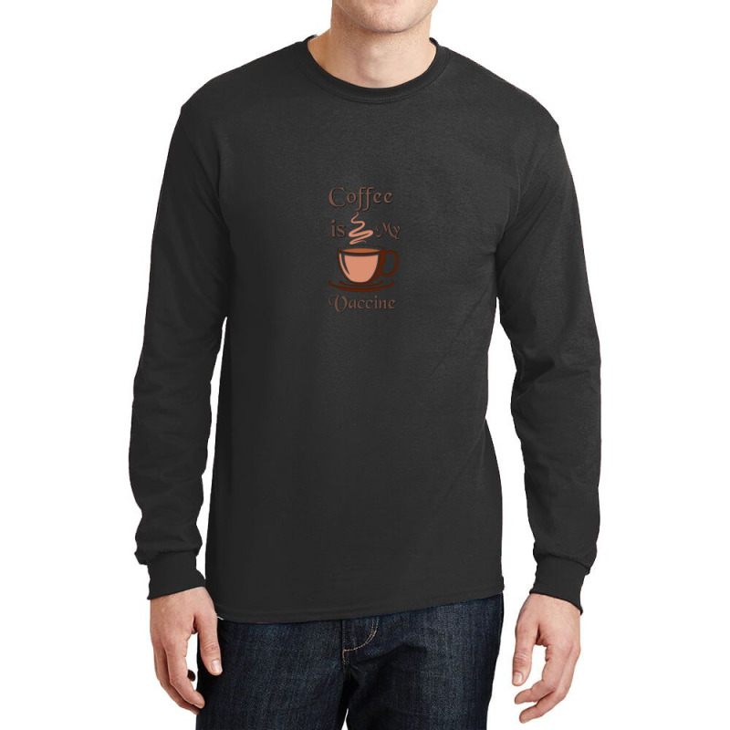 Coffee Is My Vaccine 1 Long Sleeve Shirts by SaraSchneider | Artistshot