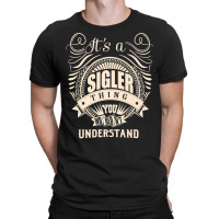 It's A Sigler Thing You Wouldn't Understand Gifts Premium T Shirt T-shirt | Artistshot