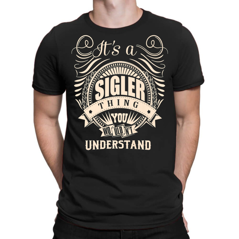 It's A Sigler Thing You Wouldn't Understand Gifts Premium T Shirt T-shirt | Artistshot