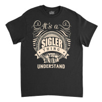 It's A Sigler Thing You Wouldn't Understand Gifts Premium T Shirt Classic T-shirt | Artistshot