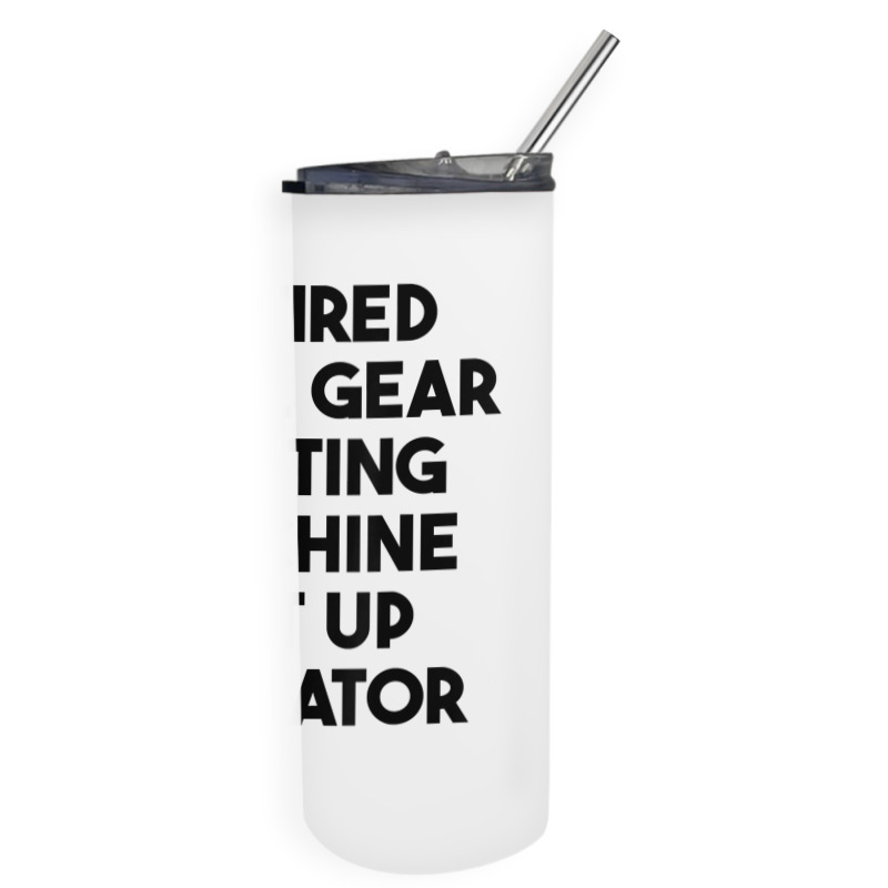 Retired Tool Gear Cutting Machine Set Up Operator T Shirt Skinny Tumbler | Artistshot