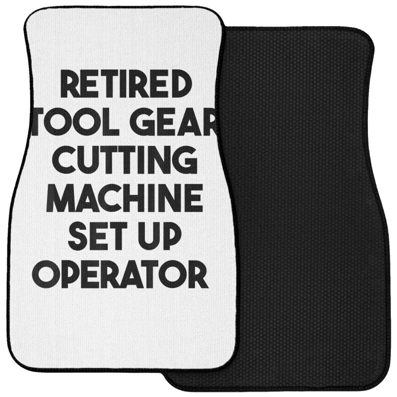 Retired Tool Gear Cutting Machine Set Up Operator T Shirt Front Car Mat | Artistshot