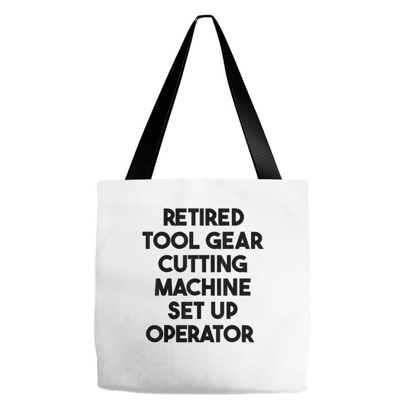 Retired Tool Gear Cutting Machine Set Up Operator T Shirt Tote Bags | Artistshot