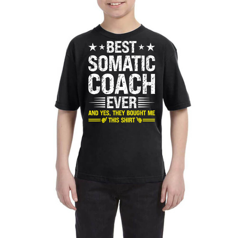 Best Somatic Coach Ever Funny Somatic Coach Humor T Shirt Youth Tee by alishia3asa | Artistshot