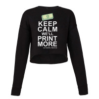 Keep Calm We'll Print More Us Federal Reserve Funny Inflation Recessio Cropped Sweater | Artistshot