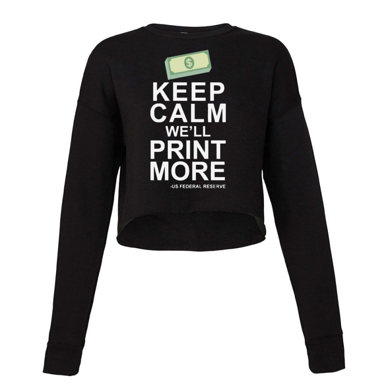 Keep Calm We'll Print More Us Federal Reserve Funny Inflation Recessio Cropped Sweater by cm-arts | Artistshot