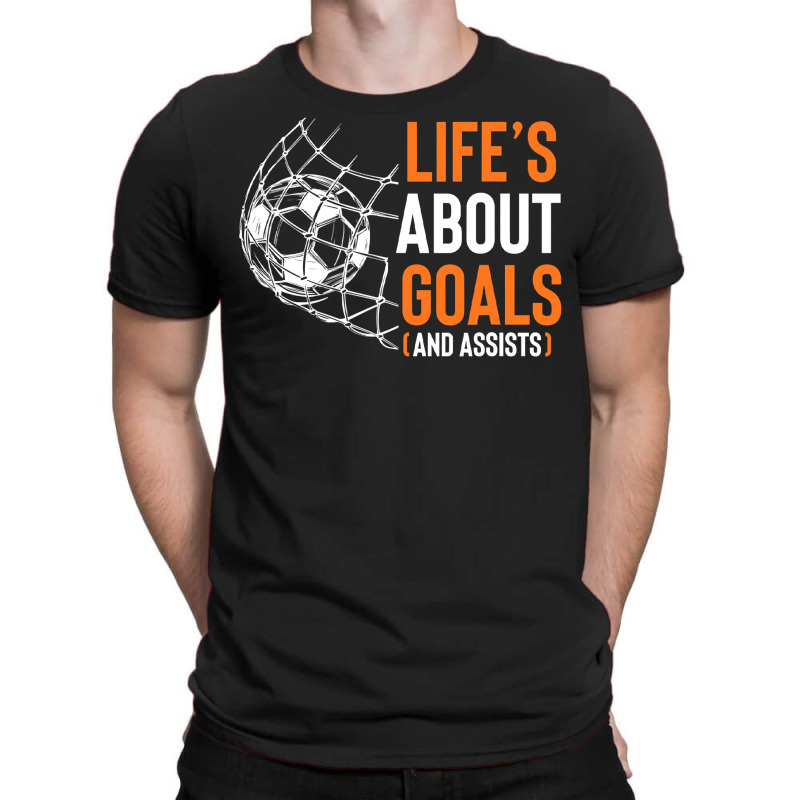 Life's About Goals And Assists Field Sports Game Ball Lover T Shirt T-shirt | Artistshot