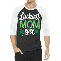 Luckiest Mom Ever Matching St Patty's Day Shirt For Women T Shirt 3/4 Sleeve Shirt | Artistshot