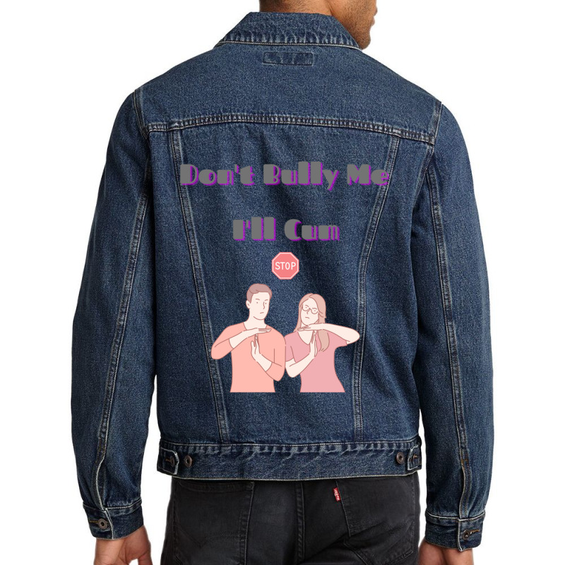 Dont Bully Me Ill Cum Men Denim Jacket | Artistshot