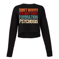 It's Just Mass Formation Psychosis Cropped Sweater | Artistshot