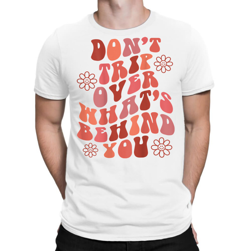 Don't Trip Over What's Behind You Words On Back Retro T Shirt T-shirt | Artistshot