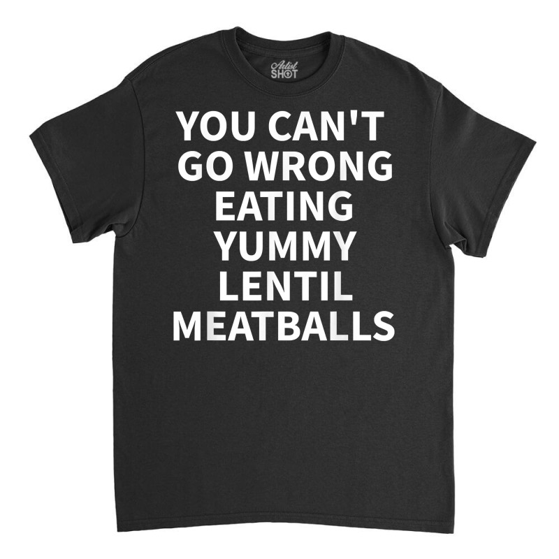 Lentil Meatball Apparel   Unique Funny Meatballs Design T Shirt Classic T-shirt by cm-arts | Artistshot