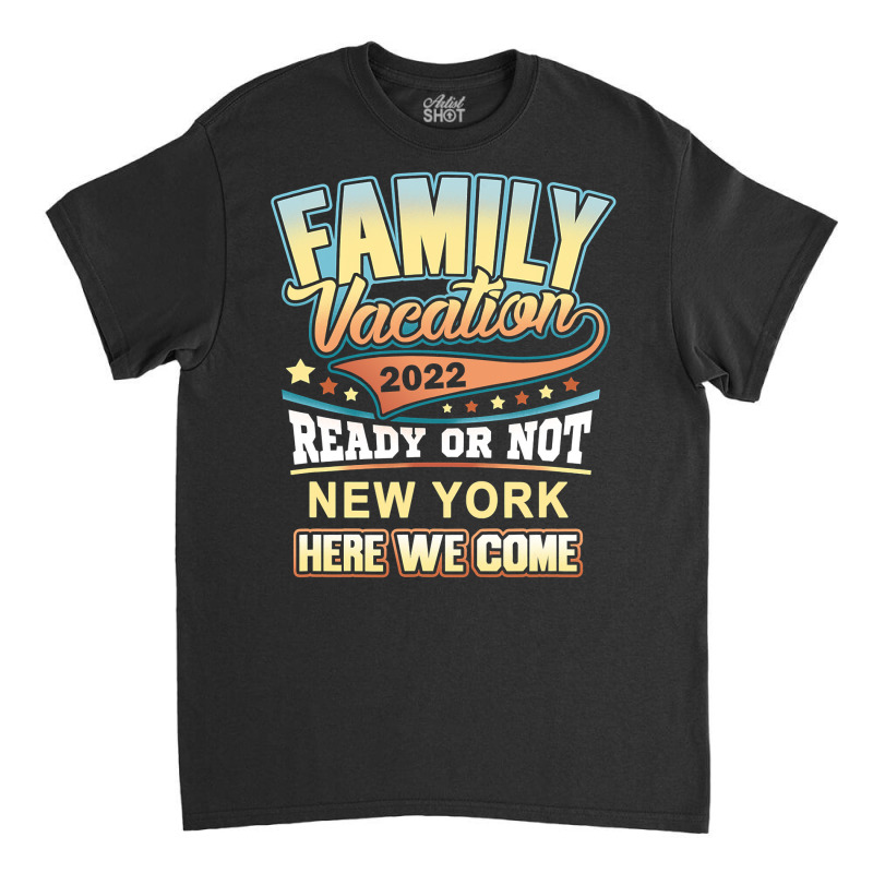 New York Best Family Vacation 2022 T Shirt Classic T-shirt | Artistshot