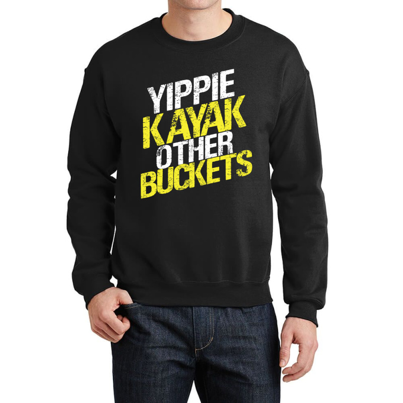 Yippie Kayak Other Buckets Crewneck Sweatshirt | Artistshot