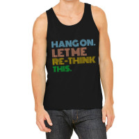 Hang On Let Me Rethink This Tank Top | Artistshot