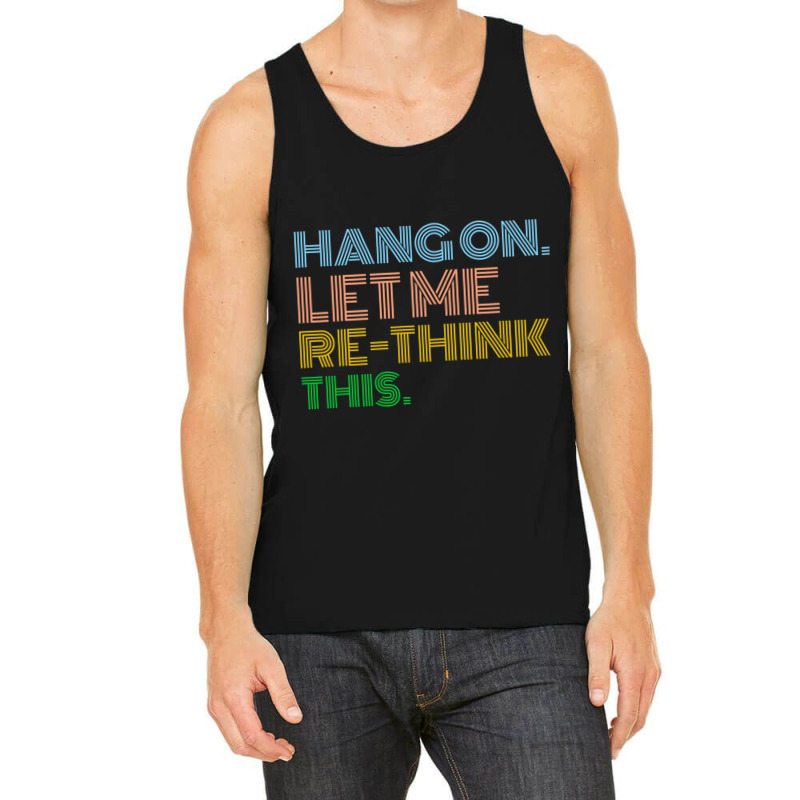 Hang On Let Me Rethink This Tank Top | Artistshot