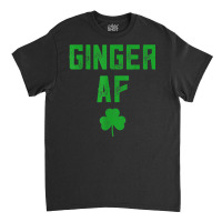 Ginger Gifts Funny Ginger Af Redhead St Patricks Day Drink T Shirt Classic T-shirt | Artistshot