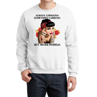 Always Chingona Sometimes Cabrona But Never Pendeja T Shirt T Shirt Crewneck Sweatshirt | Artistshot