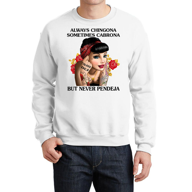 Always Chingona Sometimes Cabrona But Never Pendeja T Shirt T Shirt Crewneck Sweatshirt by djhsyhaa | Artistshot