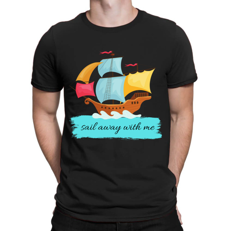 Sail Away With Me T-shirt | Artistshot