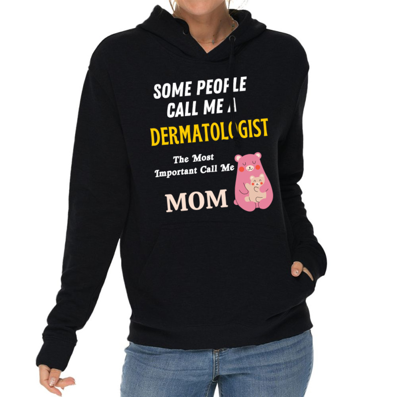 Some People Call Me A Dermatologist The Most Important Call Me Mom Lightweight Hoodie by cm-arts | Artistshot