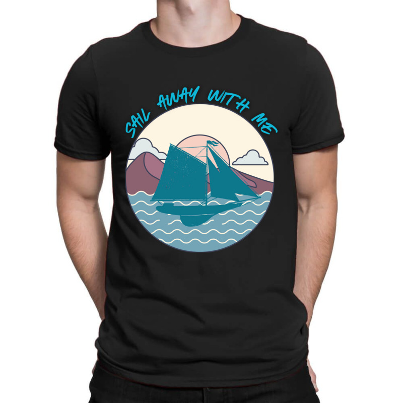 Sail Away With Me (16) T-shirt | Artistshot