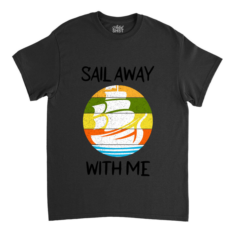 Sail Away With Me (17) Classic T-shirt | Artistshot