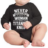 Never Underestimate A Woman With A Titanium Knee T Shirt Long Sleeve Baby Bodysuit | Artistshot